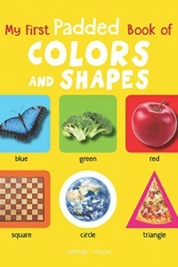 My First Padded Book Of Colours And Shapes: Early Learning Padded Board Books For Children (my F...