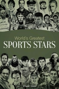 World's Greatest Sports Stars: Biographies Of Inspirational Personalities For Kids