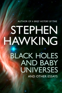 Black Holes And Baby Universes And Other Essays