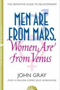 Men Are from Mars, Women Are from Venus : A Practical Guide for Improving Communication and Getting What You Want