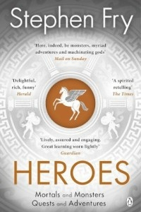 Heroes : The Myths Of The Ancient Greek Heroes Retold