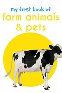 My First Book Of Farm Animals & Pets: First Board