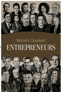 World's Greatest Entrepreneurs: Biographies Of Inspirational Personalities For Kids