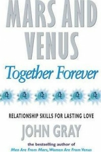 Mars And Venus Together Forever : Relationship Skills for Lasting Love