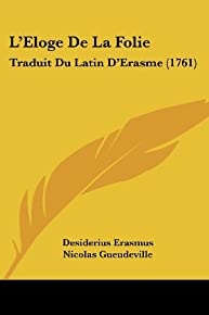 L'eloge De La Folie: Traduit Du Latin D'erasme (1761) (french Edition)