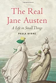 The Real Jane Austen: A Life in Small Things