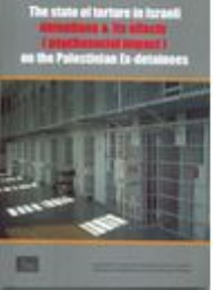 The State Of Torture In Israeli Detentions & Its Effects On The Palestinian Ex-detainees