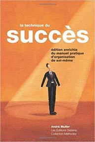 La technique du succès: Manuel pratique d'organisation de soi-même