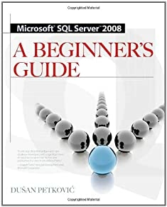 Microsoft Sql Server 2008: A Beginner's Guide