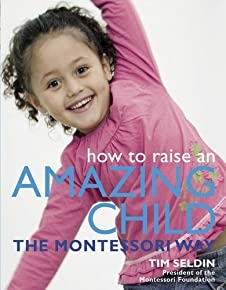 How To Raise An Amazing Child The Montessori Way