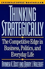 Thinking Strategically: The Competitive Edge In Business, Politics, And Everyday Life