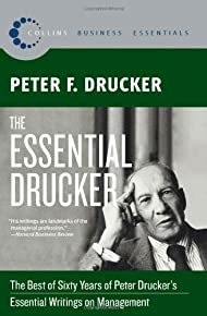 The Essential Drucker: The Best Of Sixty Years Of Peter Drucker's Essential Writings On Management (collins Business Essentials)