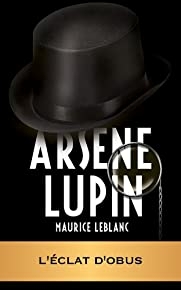 ARSÈNE LUPIN - L'éclat d'obus (ARSÈNE LUPIN GENTLEMAN-CAMBRIOLEUR) (French Edition)