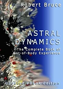 Astral Dynamics: The Complete Book Of Out-of-body Experience
