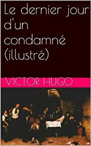 Le dernier jour d'un condamné (illustré) (French Edition)