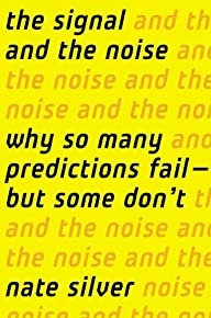 The Signal And The Noise: Why So Many Predictions Fail — But Some Don't