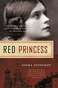 Red Princess: The Revolutionary Life, Love Affairs, and Adventures of Princess Sophy