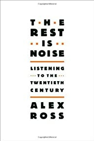 The Rest Is Noise: Listening To The Twentieth Century