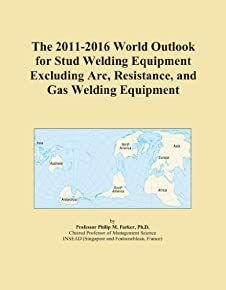 The 2011-2016 World Outlook For Stud Welding Equipment Excluding Arc, Resistance, And Gas Welding Equipment