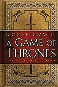 A Game Of Thrones: The Illustrated Edition: A Song Of Ice And Fire: Book One