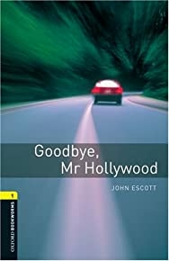 Oxford Bookworms Library: Goodbye, Mr. Hollywood: Level 1: 400-word Vocabulary Goodbye, Mr. Hollywood