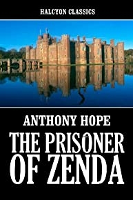 The Prisoner Of Zenda And Other Works By Anthony Hope (halcyon Classics)
