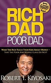Rich Dad Poor Dad: What The Rich Teach Their Kids About Money That The Poor And Middle Class Do Not!