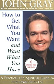 How To Get What You Want And Want What You Have: A Practical And Spiritual Guide To Personal Success