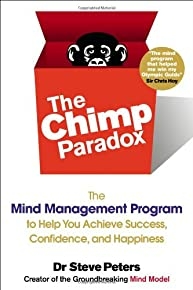 The Chimp Paradox: The Mind Management Program To Help You Achieve Success, Confidence, And Happiness