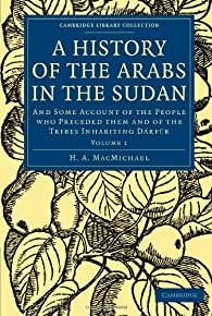 A History of the Arabs in the Sudan: And Some Account of the People who Preceded them and of the Tribes Inhabiting Dárfūr (Cambridge Library Collection - African Studies)