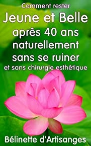 Comment rester jeune et belle après 40 ans naturellement (French Edition)