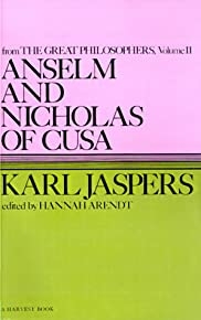 Anselm And Nicholas Of Cusa: From The Great Philosophers : The Original Thinkers (harvest Book)