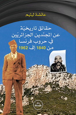 Historical Facts About The Algerian Conscripts In The French Wars From 1840 To 1962