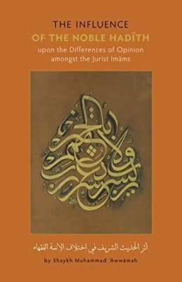 The Influence Of The Noble Hadith Upon The Differences Of Opinion Amongst The Jurist Imams