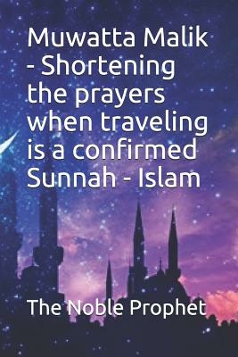 Muwatta Malik - Shortening The Prayers When Traveling Is A Confirmed Sunnah - Islam: Shortening The Prayers When Traveling