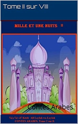 Les Mille Et Une Nuits :tome Ii Sur Viii (illustré): Kitāb ʾalf Laylah Wa-laylah (contes Arabes T. 2)