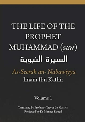 The Life Of The Prophet Muhammad (saw) - Volume 1 - As Seerah An Nabawiyya - The Biography Of The Prophet
