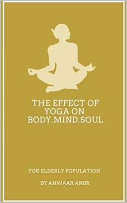 The Effect Of Yoga And Diet On Body - Mind And Soul For Elderly Population