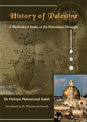 History Of Palestine: A Methodical Study Of The Palestinian Struggle