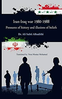 ‫الحرب الإيرانية- العراقية 1980- 1988م: ضغوط التاريخ وأوهام العقائد‬