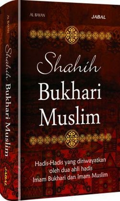 Shahih Bukhari Muslim (hadis-hadis Yang Diriwayatkan Oleh 2 Ahli Hadis Imam Bukhari & Imam Muslim)