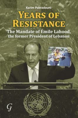 Years of Resistance: The Mandate of Émile Lahood, the Former President of Lebanon
