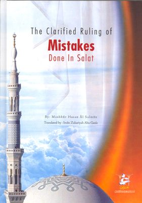 The Clarified Ruling Of Mistakes Done In Salat