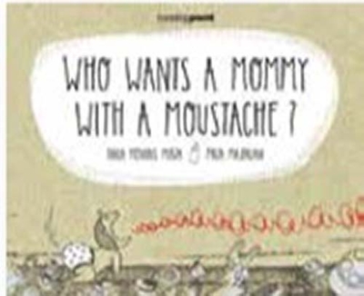 Who Wants a Mommy with a Moustache ? من يريد ماما لها شوارب ؟
