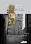 Les Faubourgs De Damas. Atlas Contemporain Des Faubourgs Anciens. Formes, Espaces, Perspectives
