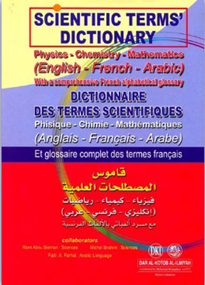 Dictionary Of Scientific Terms (physics - Chemistry - Mathematics) With An Alphabetical Glossary In French [english/french/arabic] - Two Colors : Dictionaire Des Termes Scientifiques