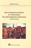 Les Origines Sociales et Culturelles du Nationalisme marocain (1830 - 1912)