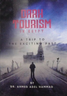 Dark Tourism `in Egypt - A Trip To The Exciting Past`