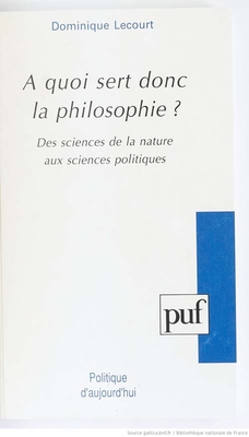 A Quoi Sert Donc La Philosophie ? Des Sciences De La Nature Aux Sciences Politiques