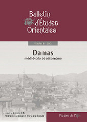 Bulletin d’études orientales, 61, 2012. Numéro thématique: Damas médiévale et ottomane